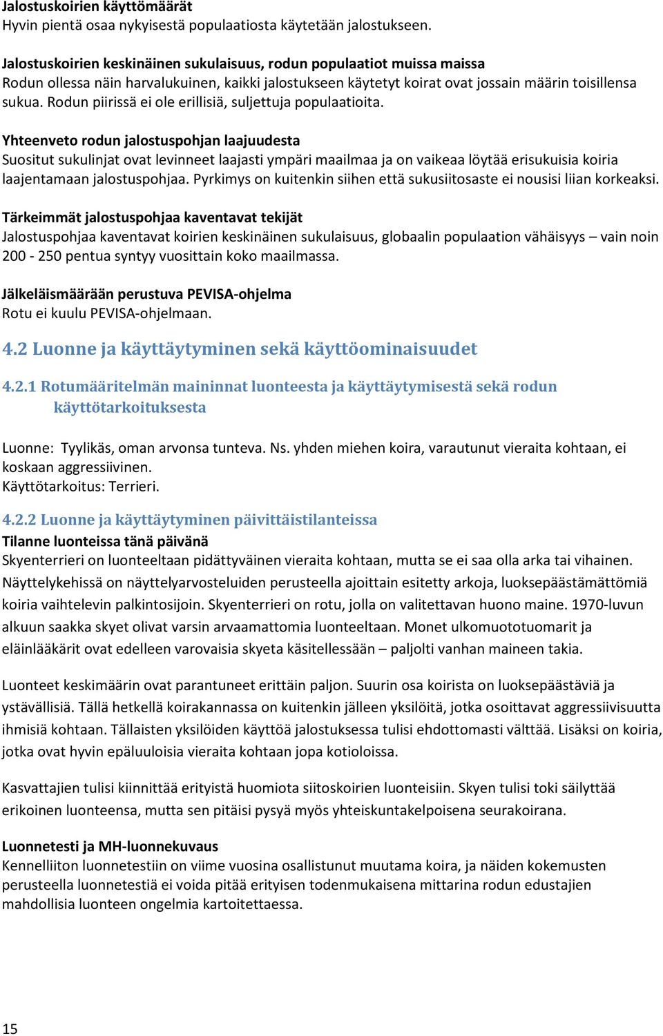 Rodun piirissä ei ole erillisiä, suljettuja populaatioita.