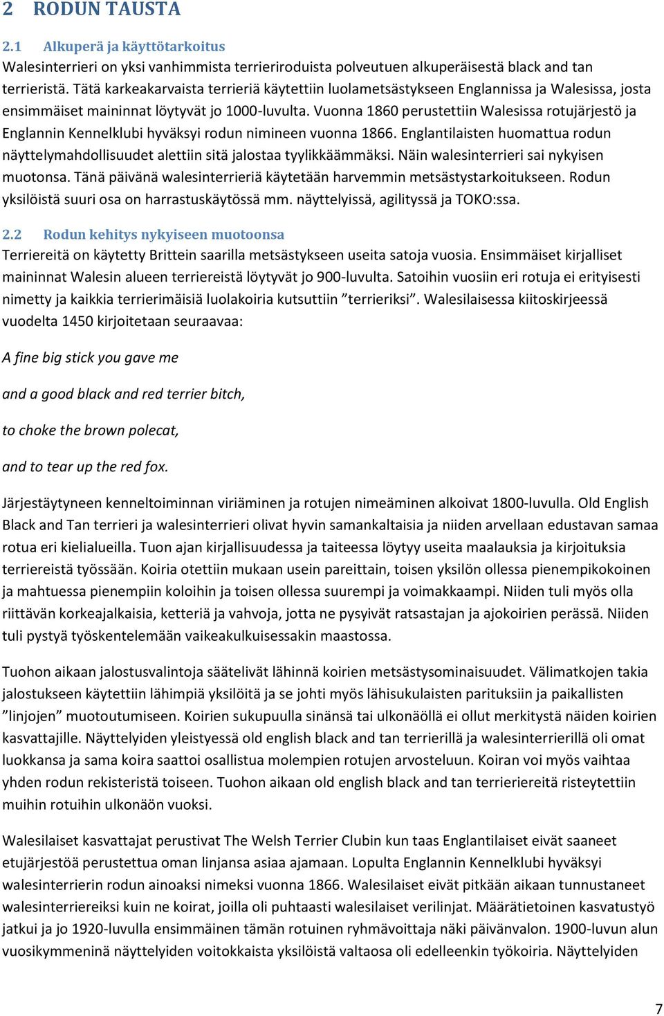 Vuonna 1860 perustettiin Walesissa rotujärjestö ja Englannin Kennelklubi hyväksyi rodun nimineen vuonna 1866.