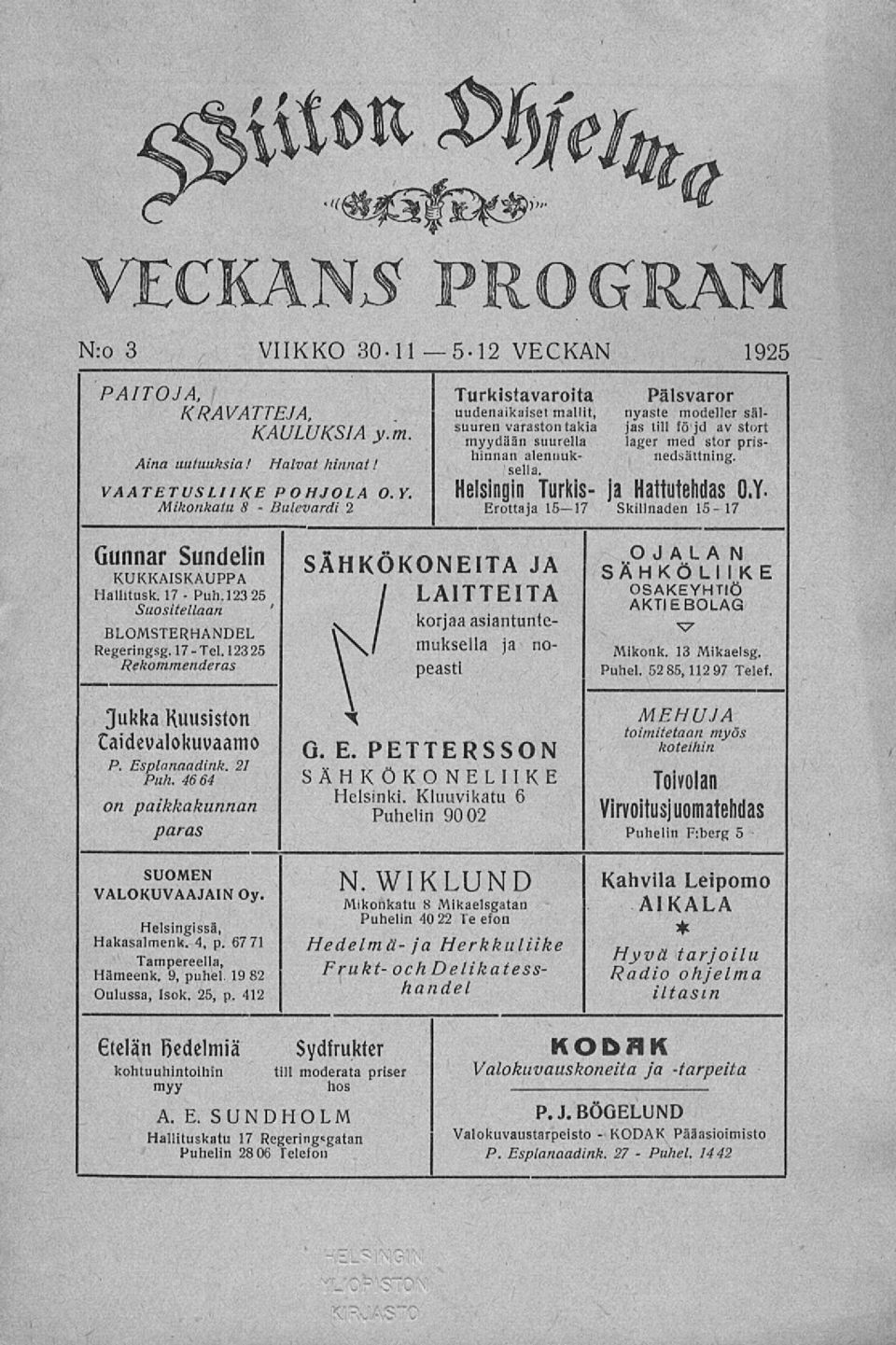 Helsingin Turkis ja Hattutehdas O.Y. Erottaja 1517 Skillnaden 1517 Gunnar Sundelin KUKKASKAUPPA Hallitusk. 17 123 25 Suositellaan BLOMSTERHANDEL Regeringsg. 17Tel.