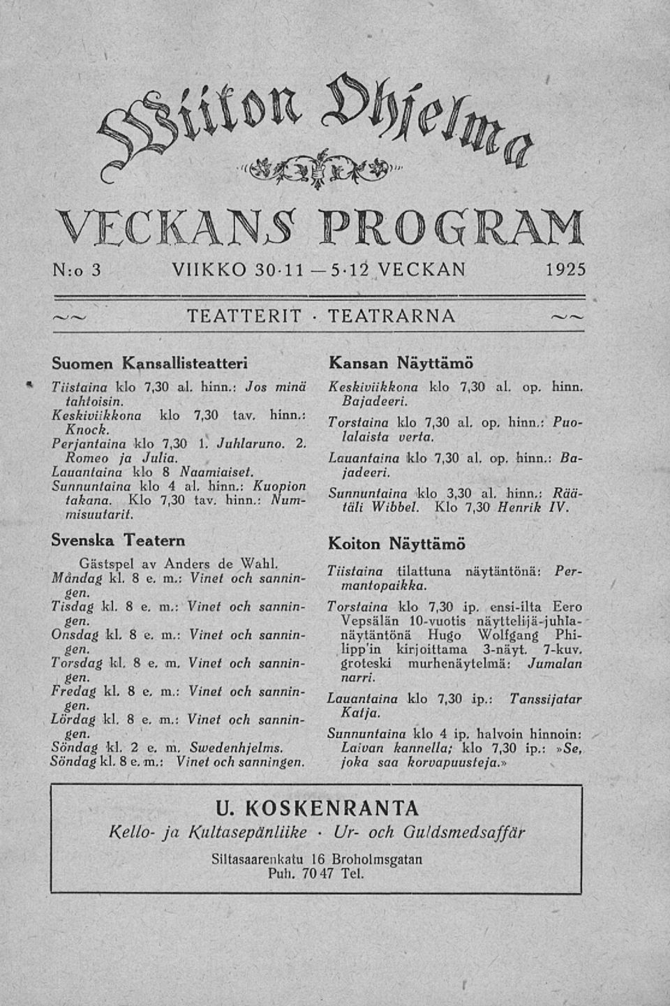 Svenska Teatern Kansan Näyttämö Keskiviikkona klo 7,30 ai. op. hinn. Bajadeeri. Torstaina klo 7,30 ai. op. hinn.: Puolalaista verta. Lauantaina klo 7,30 ai. op. hinn.: Bajadeeri.