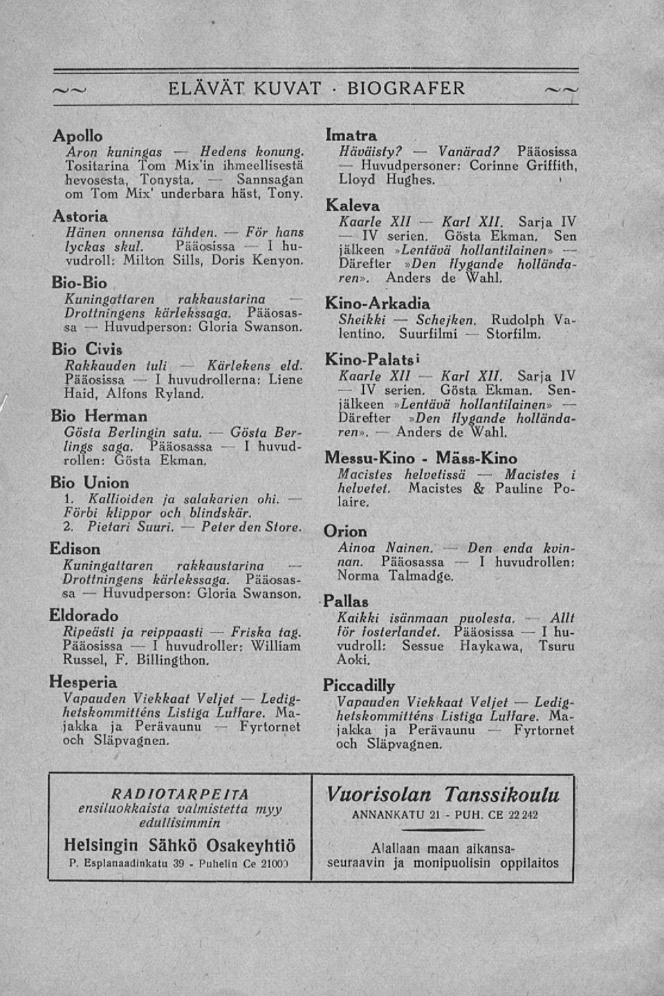 hans serien, Gösta Ekman. Sen lyckas skul. Pääosissa huvudroll: Milton Sills, Doris Kenyon, Därefter»Den flygande hollända ~ jälkeen»lentävä hollantilainen» ren». BioBio Anders de Wahl.