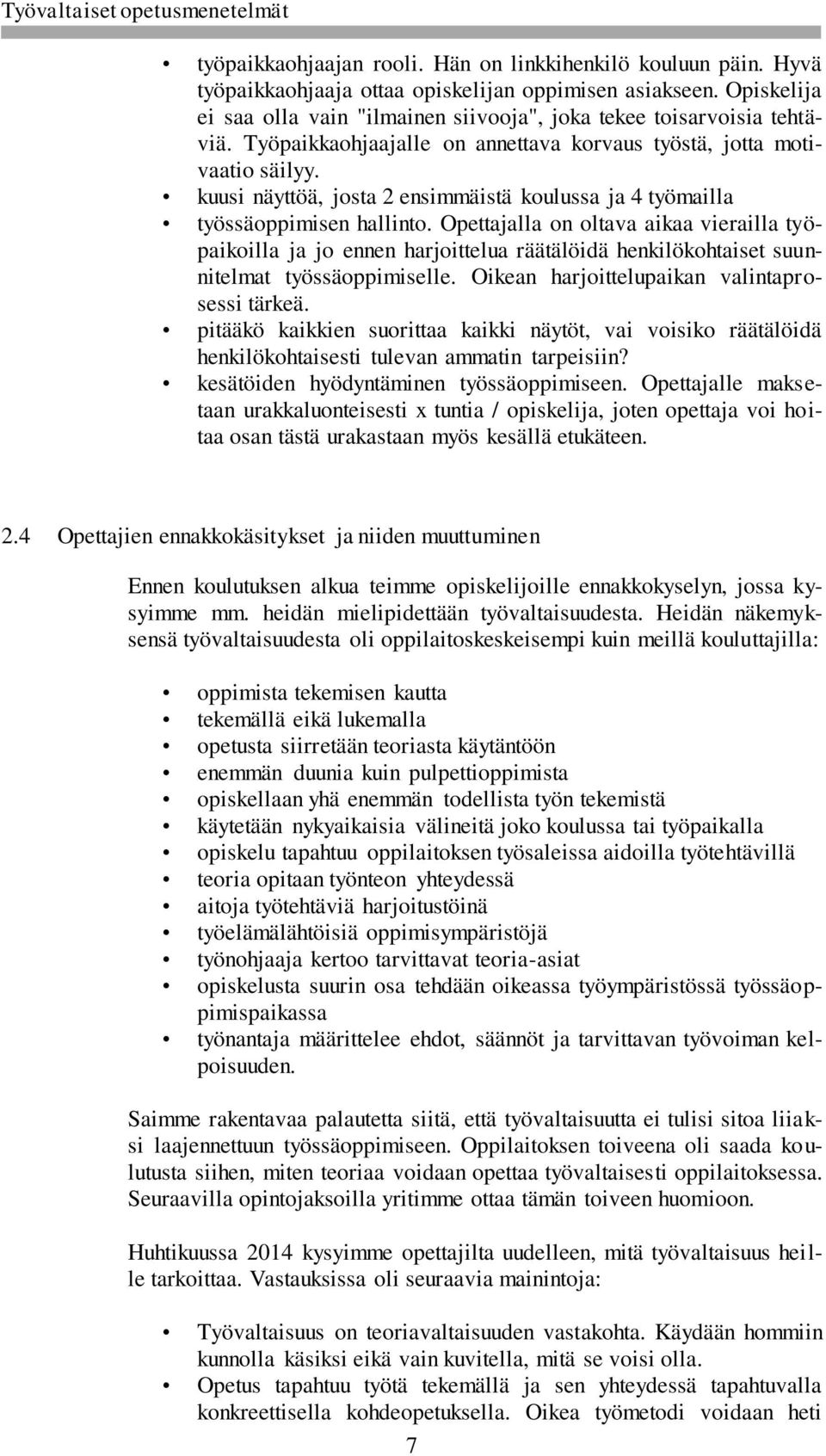 kuusi näyttöä, josta 2 ensimmäistä koulussa ja 4 työmailla työssäoppimisen hallinto.