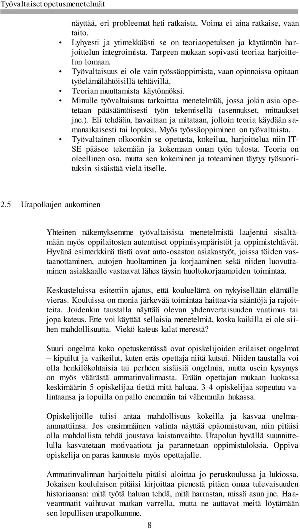 Minulle työvaltaisuus tarkoittaa menetelmää, jossa jokin asia opetetaan pääsääntöisesti työn tekemisellä (asennukset, mittaukset jne.).