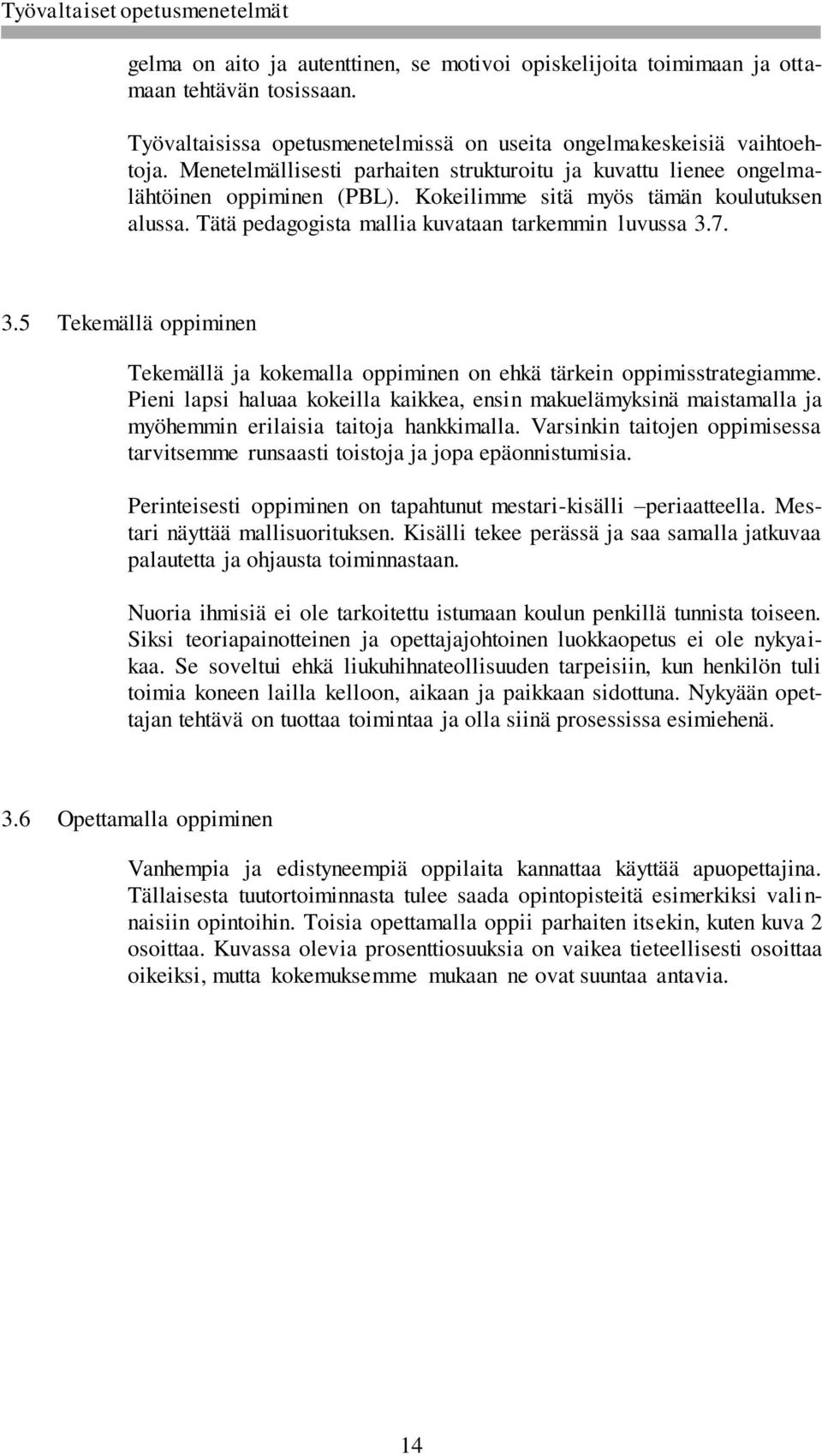 7. 3.5 Tekemällä oppiminen Tekemällä ja kokemalla oppiminen on ehkä tärkein oppimisstrategiamme.