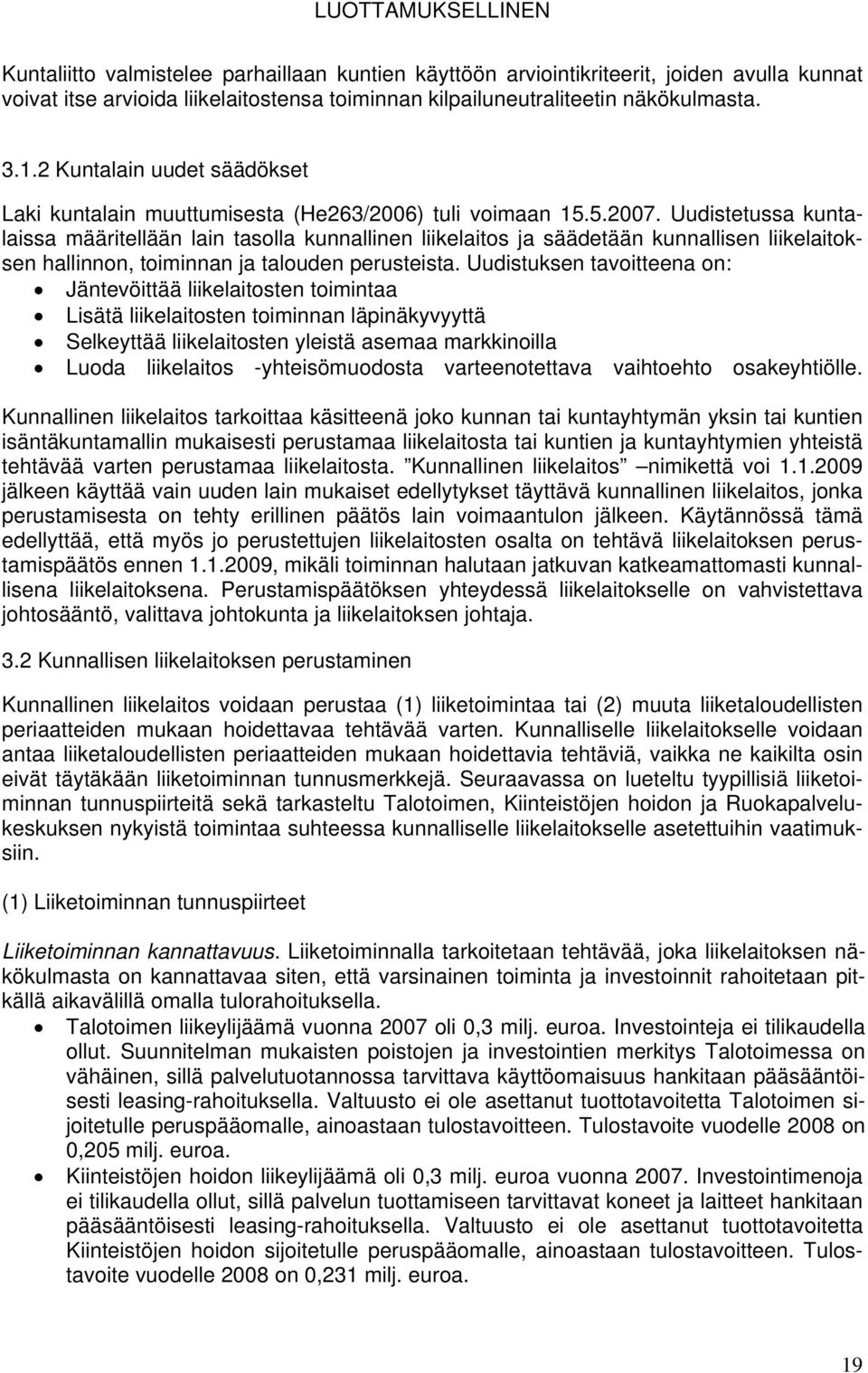 Uudistetussa kuntalaissa määritellään lain tasolla kunnallinen liikelaitos ja säädetään kunnallisen liikelaitoksen hallinnon, toiminnan ja talouden perusteista.