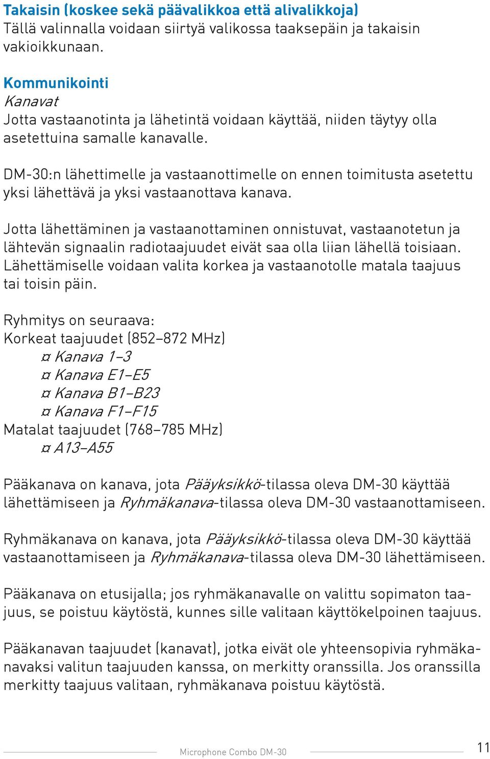 DM-30:n lähettimelle ja vastaanottimelle on ennen toimitusta asetettu yksi lähettävä ja yksi vastaanottava kanava.