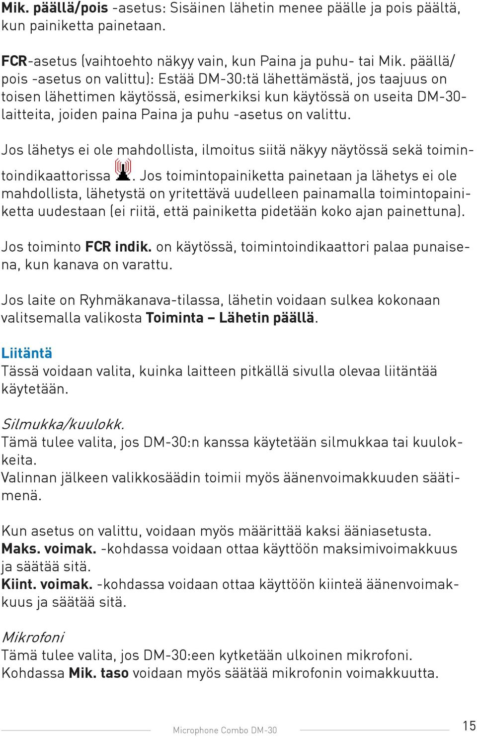 valittu. Jos lähetys ei ole mahdollista, ilmoitus siitä näkyy näytössä sekä toimintoindikaattorissa.