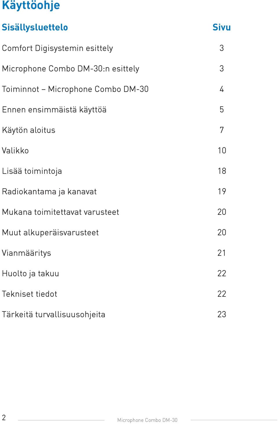 toimintoja 18 Radiokantama ja kanavat 19 Mukana toimitettavat varusteet 20 Muut alkuperäisvarusteet 20