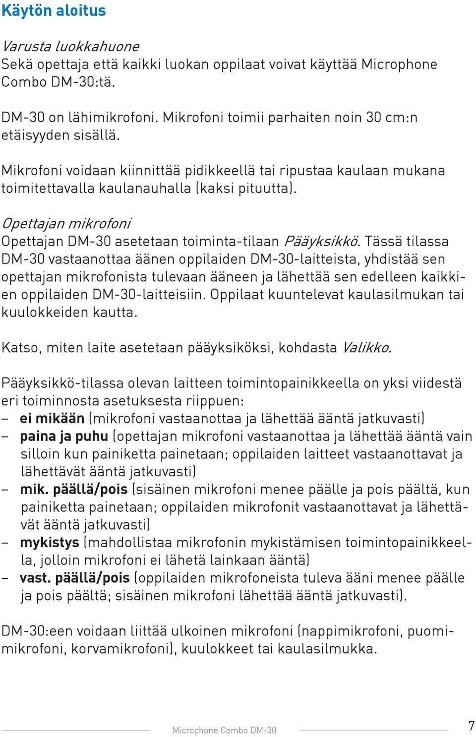 Opettajan mikrofoni Opettajan DM-30 asetetaan toiminta-tilaan Pääyksikkö.