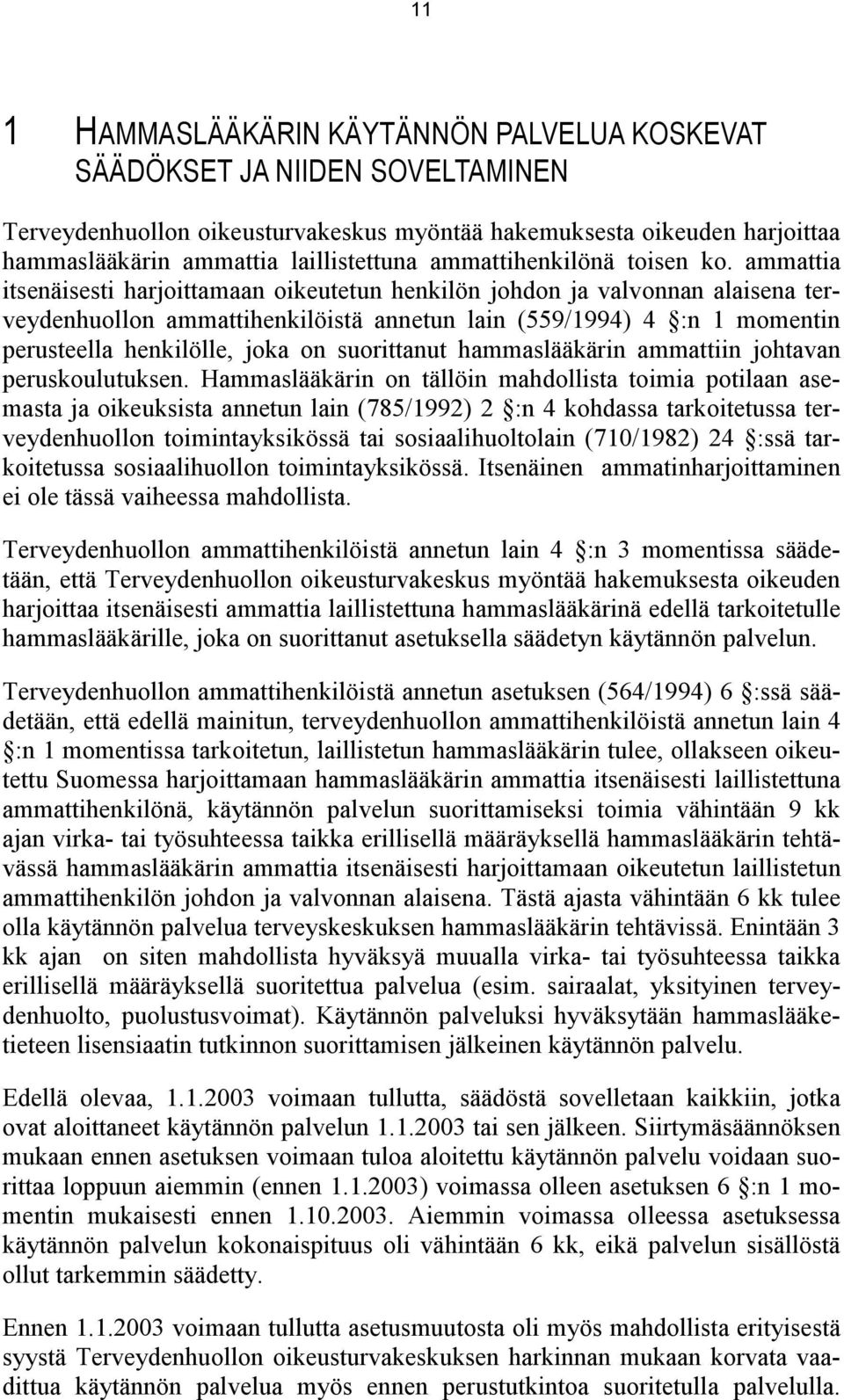 ammattia itsenäisesti harjoittamaan oikeutetun henkilön johdon ja valvonnan alaisena terveydenhuollon ammattihenkilöistä annetun lain (559/1994) 4 :n 1 momentin perusteella henkilölle, joka on