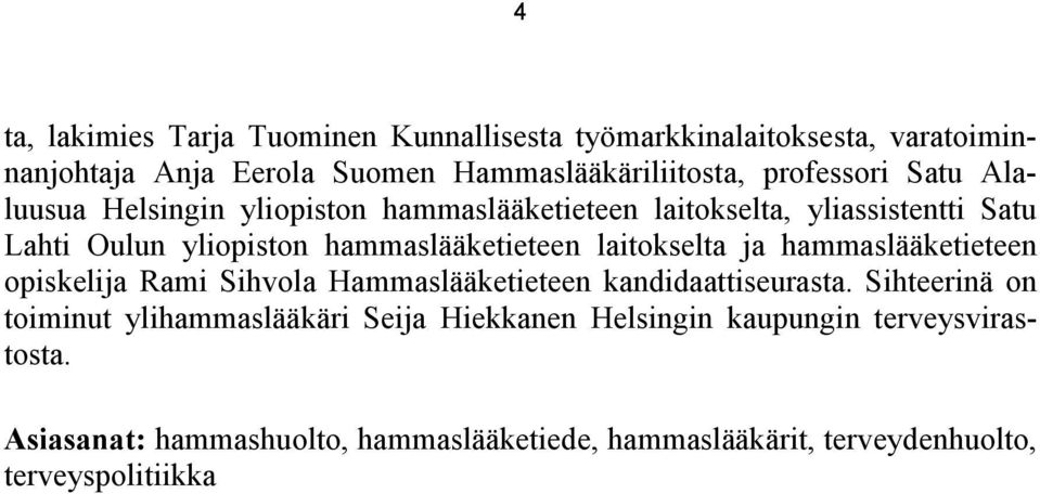 hammaslääketieteen laitokselta ja hammaslääketieteen opiskelija Rami Sihvola Hammaslääketieteen kandidaattiseurasta.