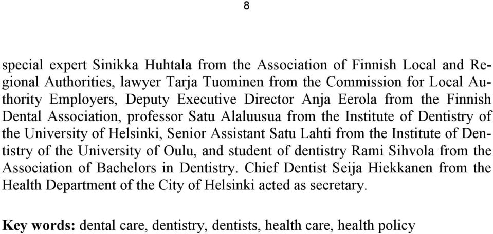 Assistant Satu Lahti from the Institute of Dentistry of the University of Oulu, and student of dentistry Rami Sihvola from the Association of Bachelors in Dentistry.