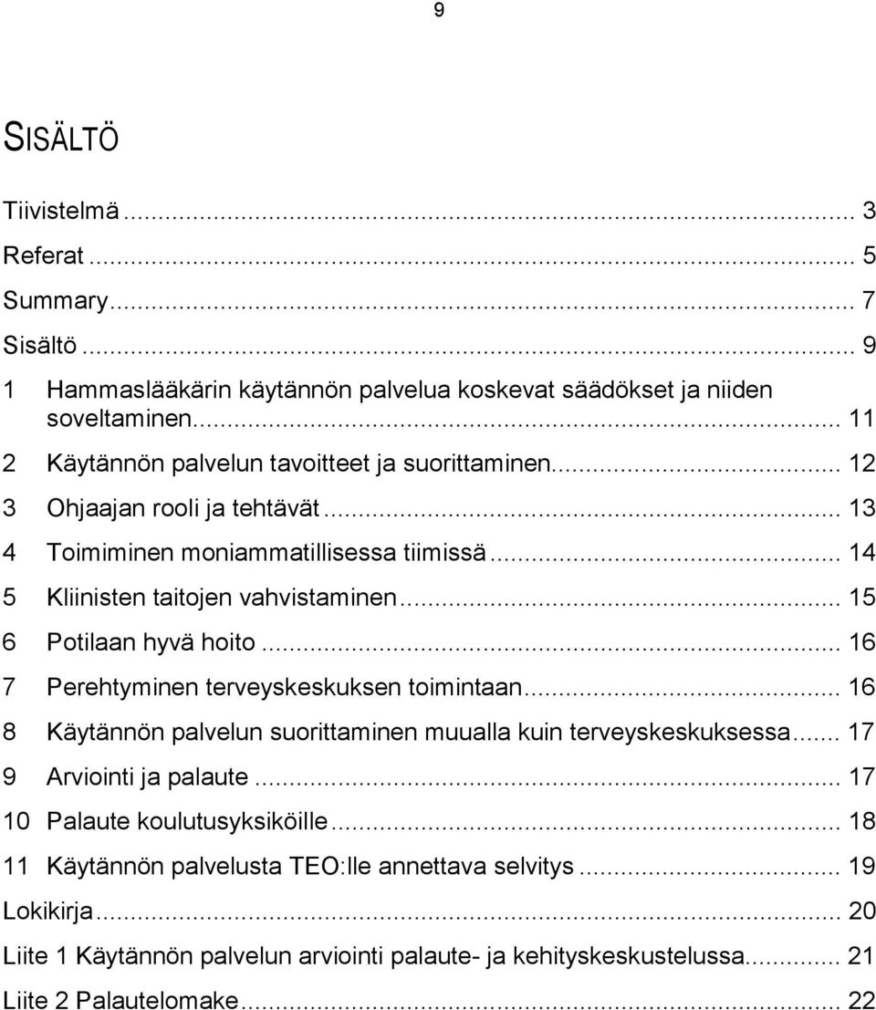 .. 15 6 Potilaan hyvä hoito... 16 7 Perehtyminen terveyskeskuksen toimintaan... 16 8 Käytännön palvelun suorittaminen muualla kuin terveyskeskuksessa... 17 9 Arviointi ja palaute.