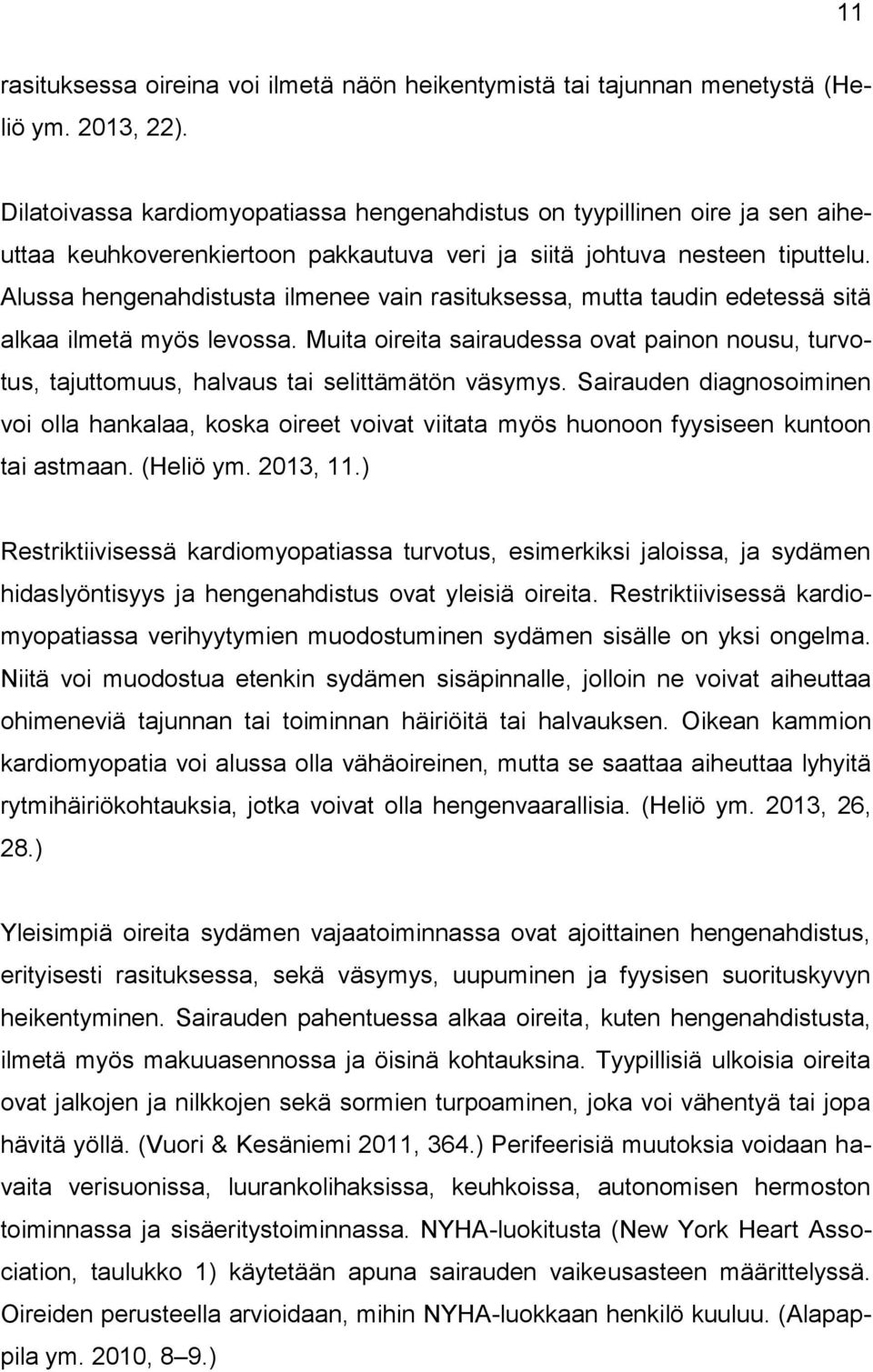 Alussa hengenahdistusta ilmenee vain rasituksessa, mutta taudin edetessä sitä alkaa ilmetä myös levossa.