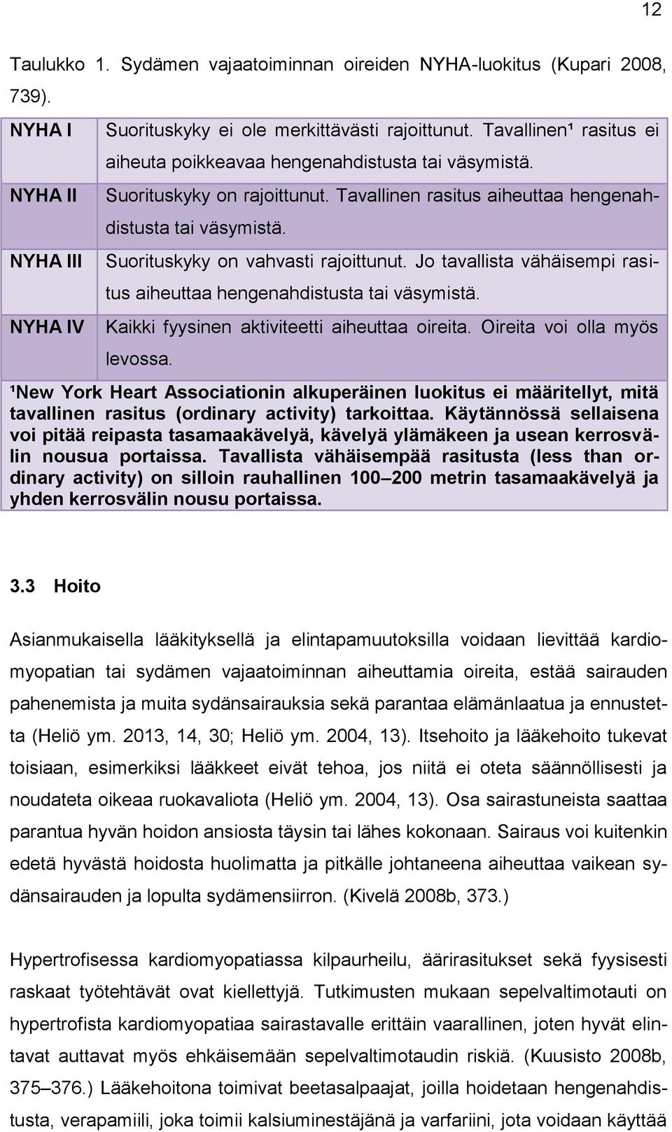 Suorituskyky on vahvasti rajoittunut. Jo tavallista vähäisempi rasitus aiheuttaa hengenahdistusta tai väsymistä. Kaikki fyysinen aktiviteetti aiheuttaa oireita. Oireita voi olla myös levossa.