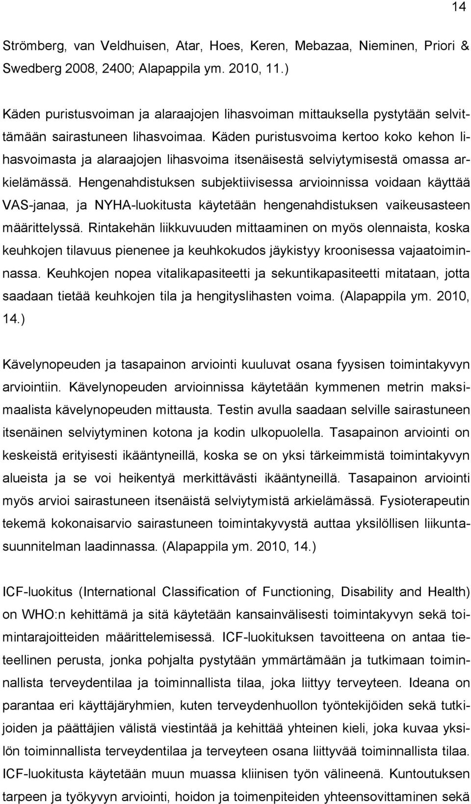 Käden puristusvoima kertoo koko kehon lihasvoimasta ja alaraajojen lihasvoima itsenäisestä selviytymisestä omassa arkielämässä.