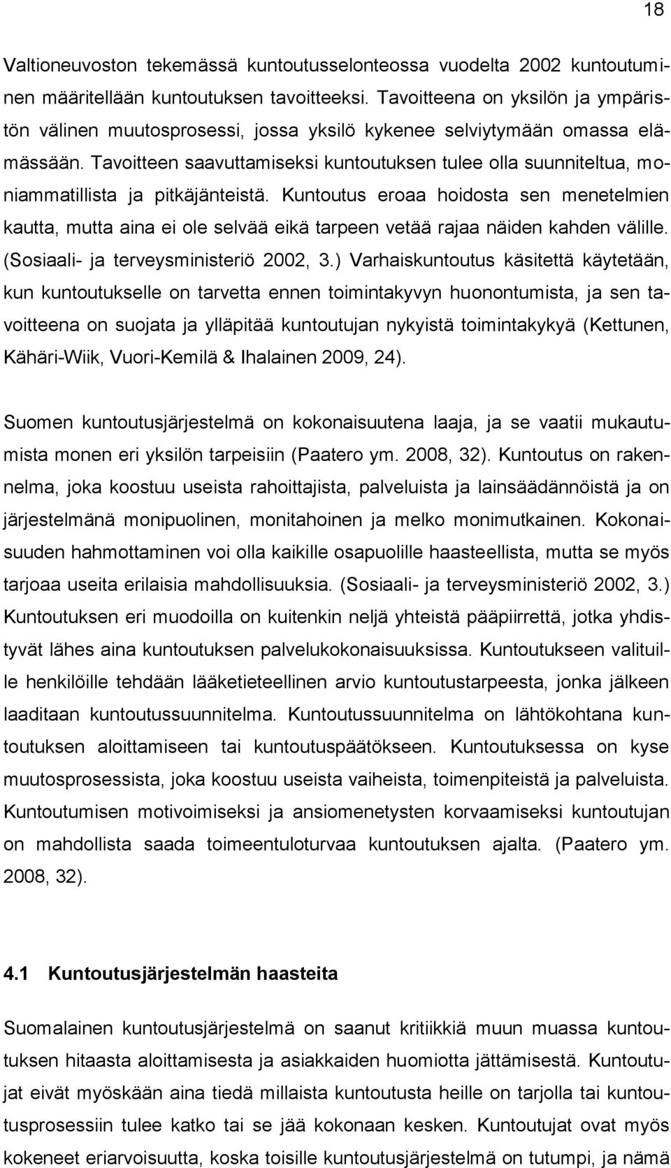 Tavoitteen saavuttamiseksi kuntoutuksen tulee olla suunniteltua, moniammatillista ja pitkäjänteistä.