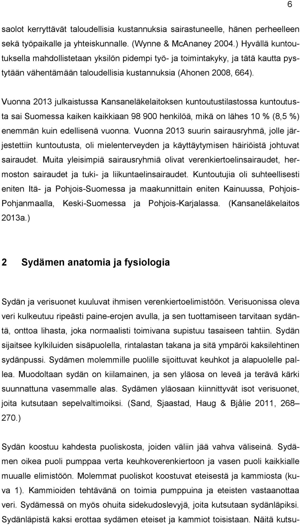 Vuonna 2013 julkaistussa Kansaneläkelaitoksen kuntoutustilastossa kuntoutusta sai Suomessa kaiken kaikkiaan 98 900 henkilöä, mikä on lähes 10 % (8,5 %) enemmän kuin edellisenä vuonna.