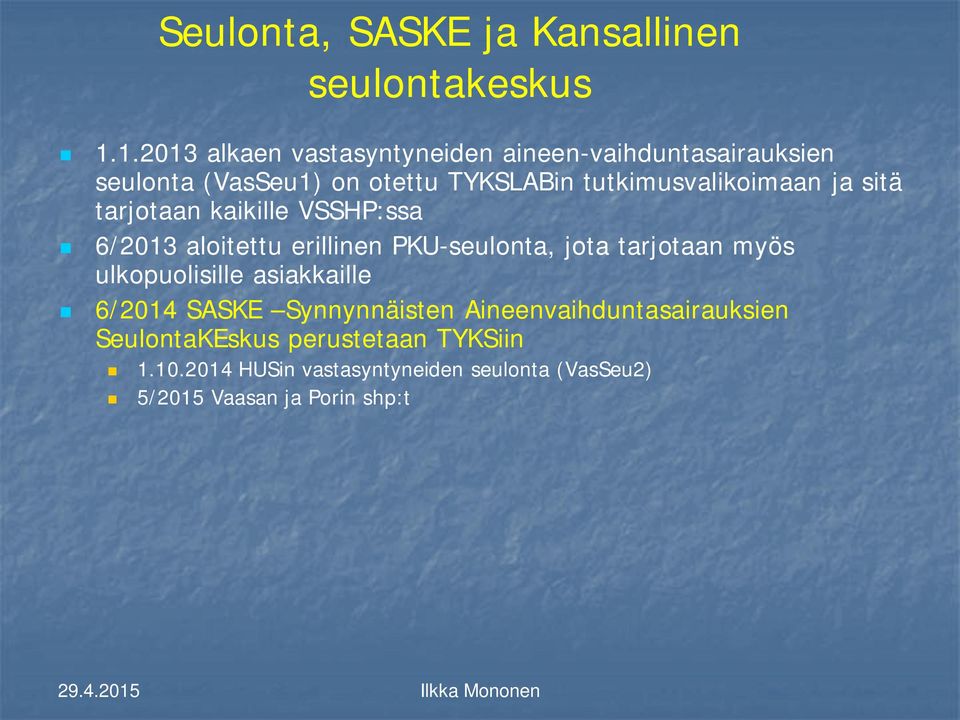 tutkimusvalikoimaan ja sitä tarjotaan kaikille VSSHP:ssa 6/2013 aloitettu erillinen PKU-seulonta, jota tarjotaan