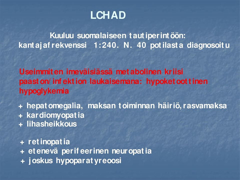 laukaisemana: hypoketoottinen hypoglykemia + hepatomegalia, maksan toiminnan