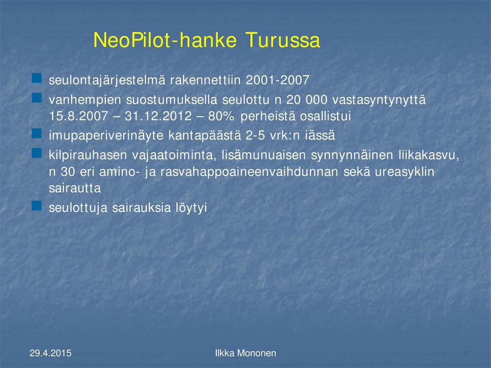 2012 80% perheistä osallistui imupaperiverinäyte kantapäästä 2-5 vrk:n iässä kilpirauhasen