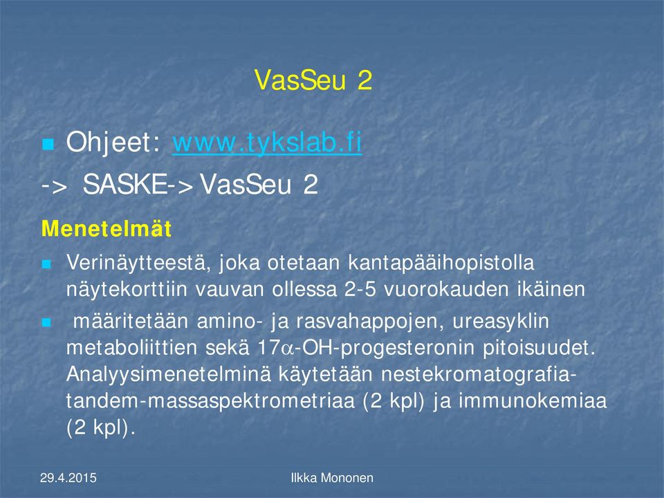 näytekorttiin vauvan ollessa 2-5 vuorokauden ikäinen määritetään amino- ja rasvahappojen,