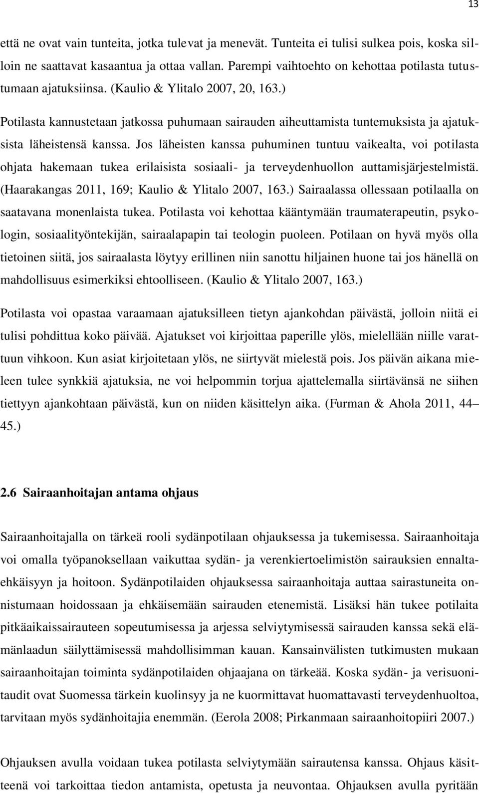 ) Potilasta kannustetaan jatkossa puhumaan sairauden aiheuttamista tuntemuksista ja ajatuksista läheistensä kanssa.