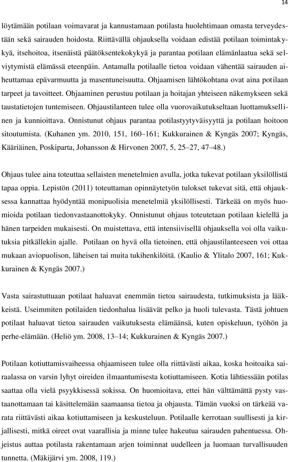 Antamalla potilaalle tietoa voidaan vähentää sairauden aiheuttamaa epävarmuutta ja masentuneisuutta. Ohjaamisen lähtökohtana ovat aina potilaan tarpeet ja tavoitteet.