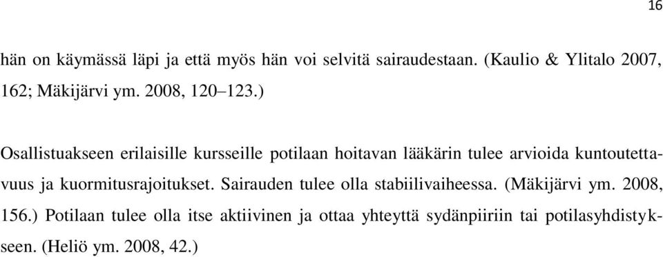 ) Osallistuakseen erilaisille kursseille potilaan hoitavan lääkärin tulee arvioida kuntoutettavuus ja