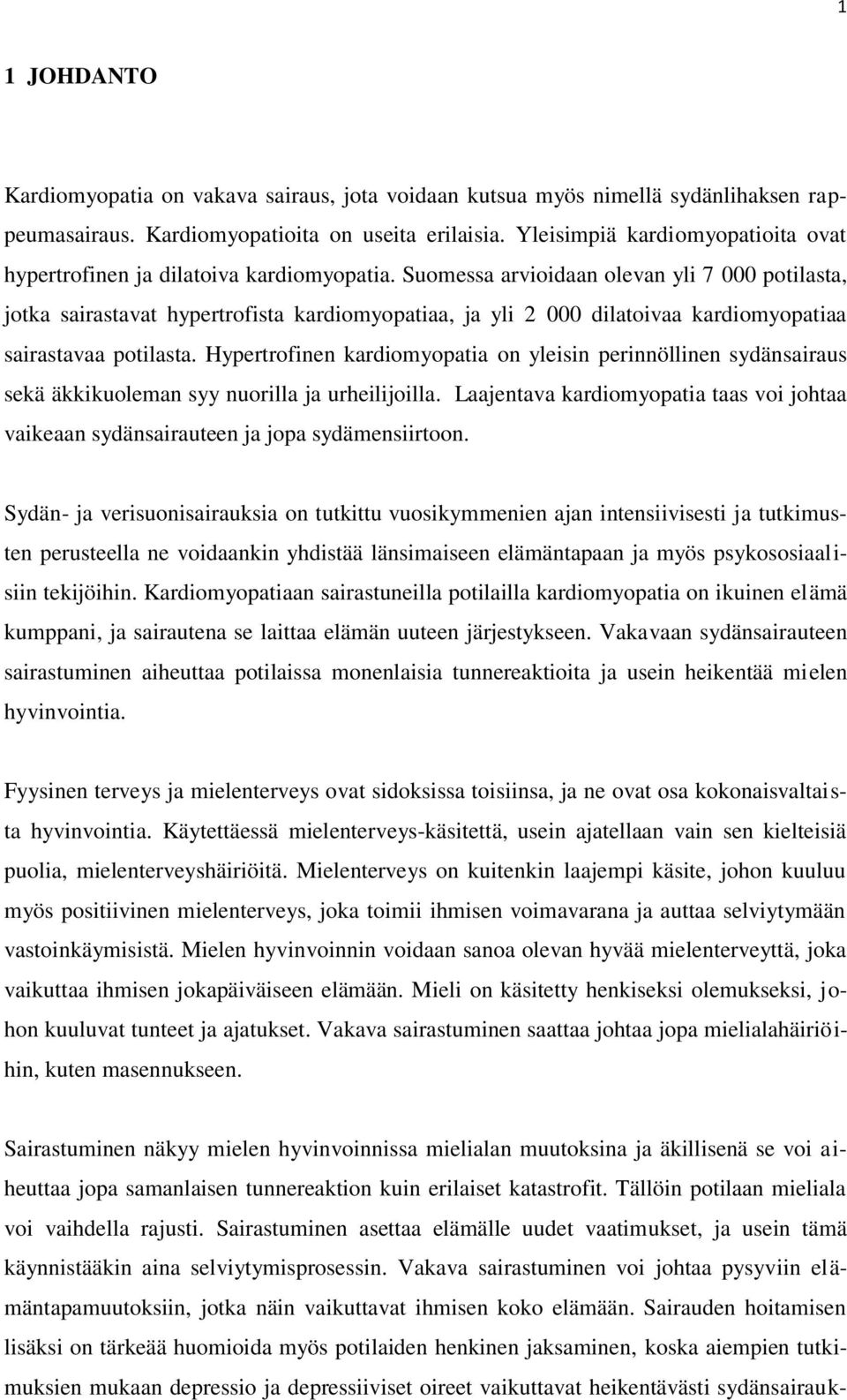 Suomessa arvioidaan olevan yli 7 000 potilasta, jotka sairastavat hypertrofista kardiomyopatiaa, ja yli 2 000 dilatoivaa kardiomyopatiaa sairastavaa potilasta.