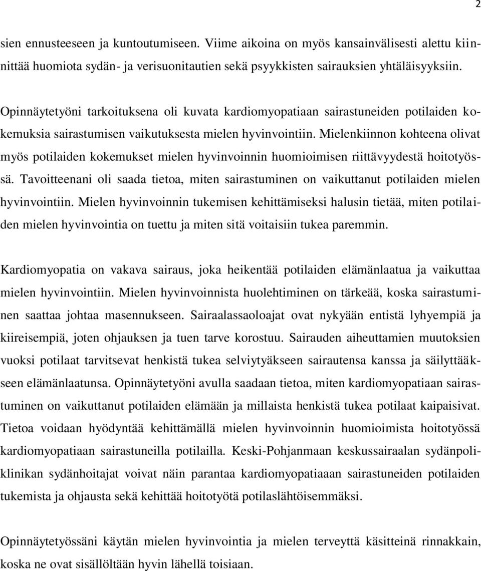 Mielenkiinnon kohteena olivat myös potilaiden kokemukset mielen hyvinvoinnin huomioimisen riittävyydestä hoitotyössä.