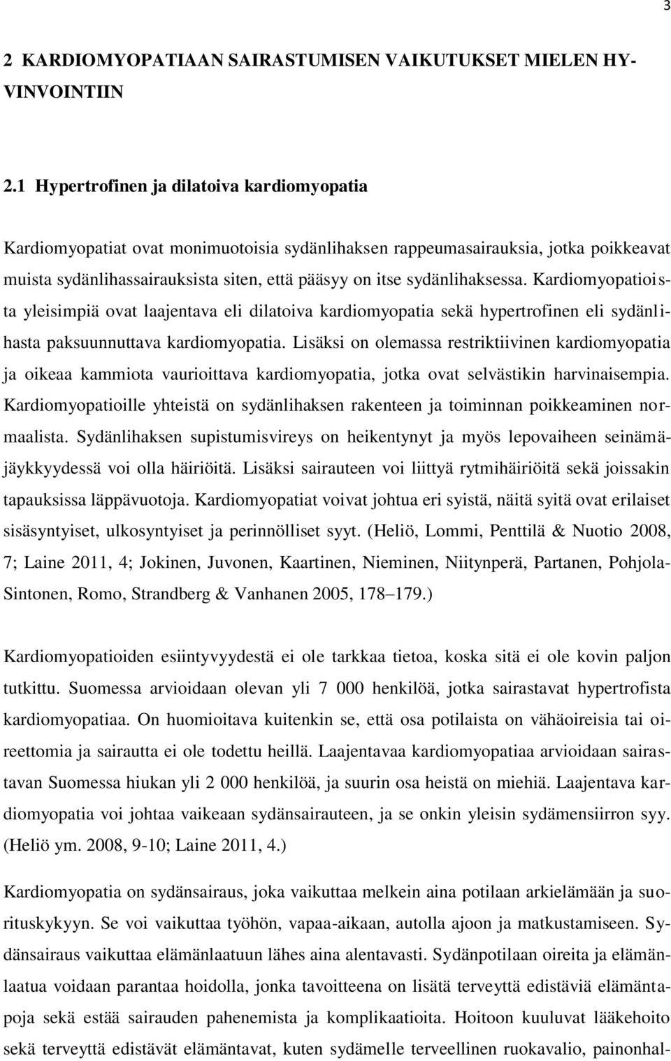 sydänlihaksessa. Kardiomyopatioista yleisimpiä ovat laajentava eli dilatoiva kardiomyopatia sekä hypertrofinen eli sydänlihasta paksuunnuttava kardiomyopatia.