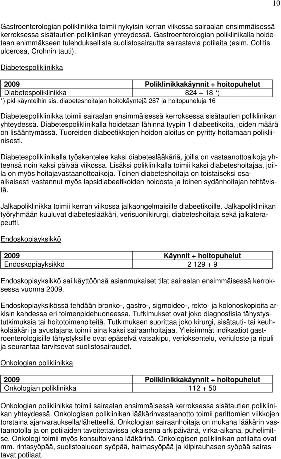 Diabetespoliklinikka 2009 Poliklinikkakäynnit + hoitopuhelut Diabetespoliklinikka 824 + 18 *) *) pkl-käynteihin sis.