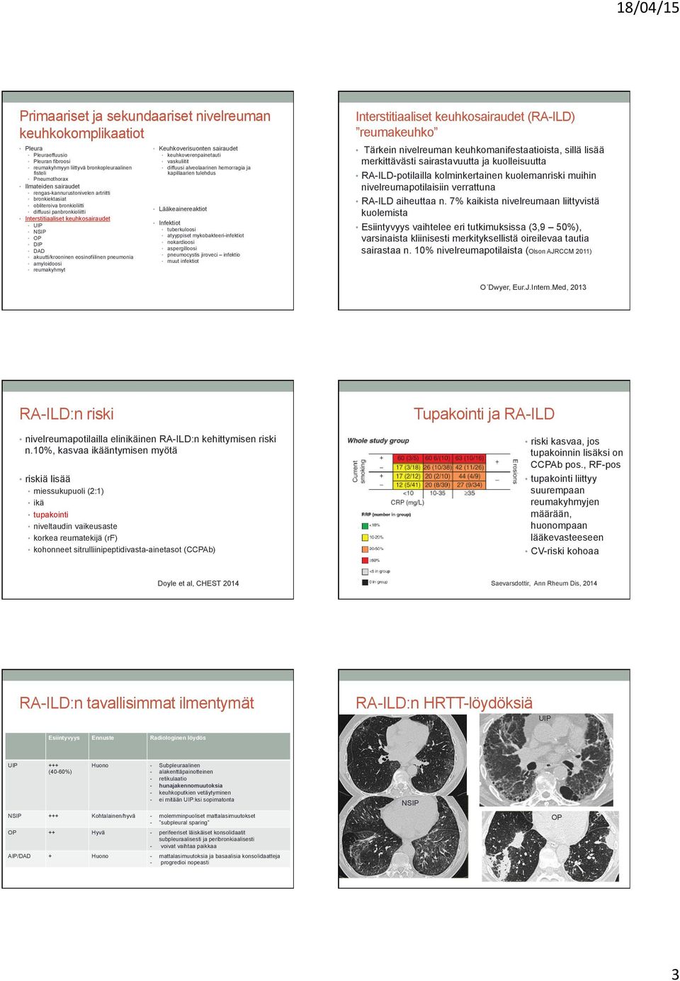 amyloidoosi reumakyhmyt Keuhkoverisuonten sairaudet keuhkoverenpainetauti vaskuliitit diffuusi alveolaarinen hemorragia ja kapillaarien tulehdus Infektiot tuberkuloosi atyyppiset