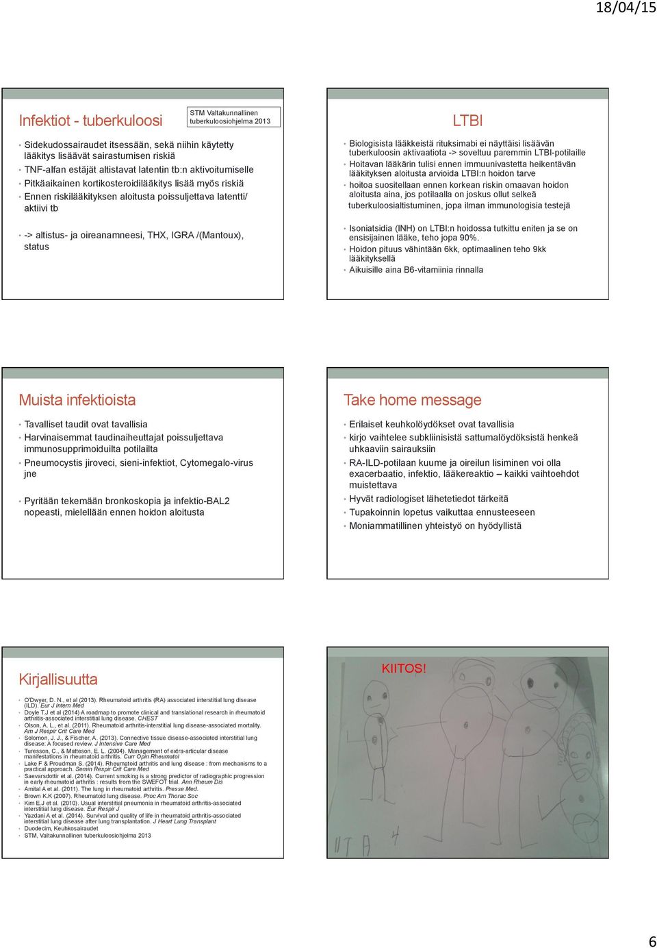 /(Mantoux), status Biologisista lääkkeistä rituksimabi ei näyttäisi lisäävän tuberkuloosin aktivaatiota -> soveltuu paremmin LTBI-potilaille Hoitavan lääkärin tulisi ennen immuunivastetta heikentävän