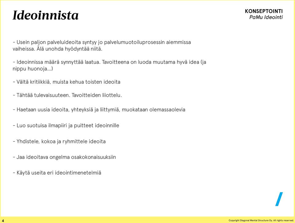 Tavoitteena on luoda muutama hyvä idea (ja nippu huonoja ) - Vältä kritiikkiä, muista kehua toisten ideoita - Tähtää tulevaisuuteen.