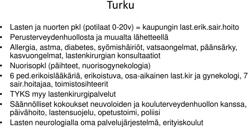 lastenkirurgian konsultaatiot Nuorisopkl (päihteet, nuorisogynekologia) 6 ped.erikoislääkäriä, erikoistuva, osa-aikainen last.