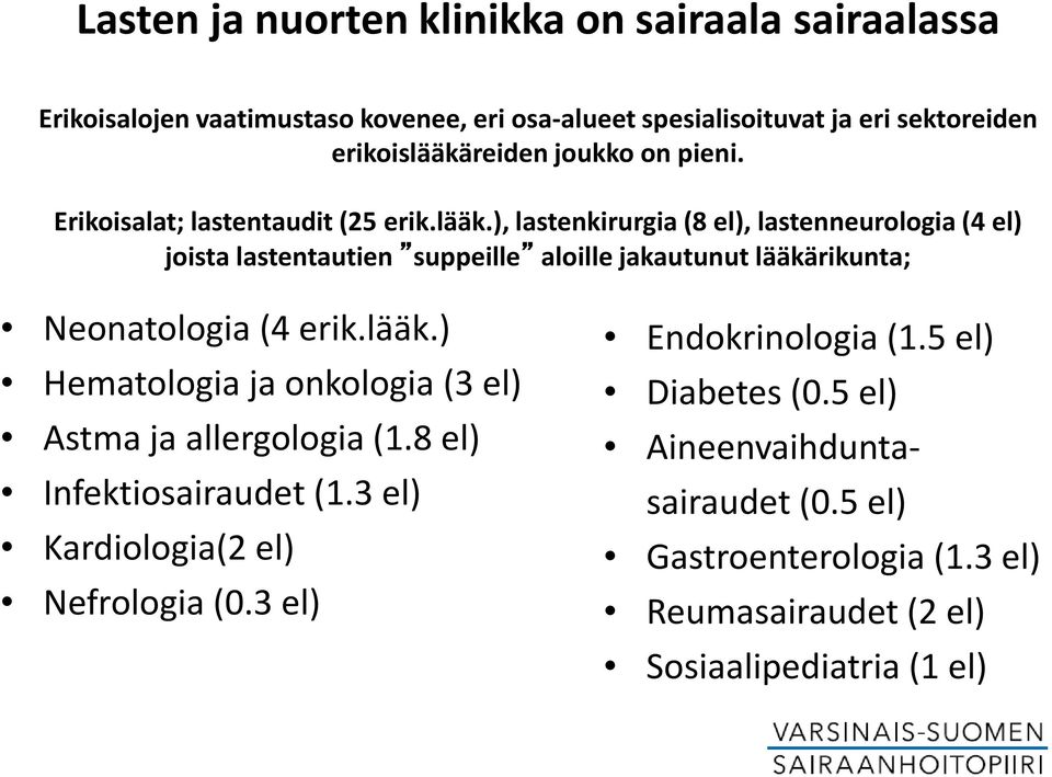 ), lastenkirurgia (8 el), lastenneurologia (4 el) joista lastentautien suppeille aloille jakautunut lääkä