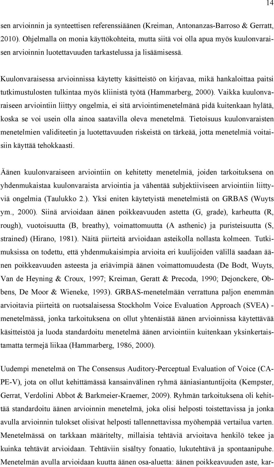 Kuulonvaraisessa arvioinnissa käytetty käsitteistö on kirjavaa, mikä hankaloittaa paitsi tutkimustulosten tulkintaa myös kliinistä työtä (Hammarberg, 2000).