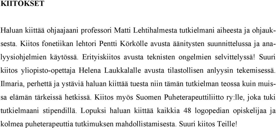 Suuri kiitos yliopisto-opettaja Helena Laukkalalle avusta tilastollisen anlyysin tekemisessä.