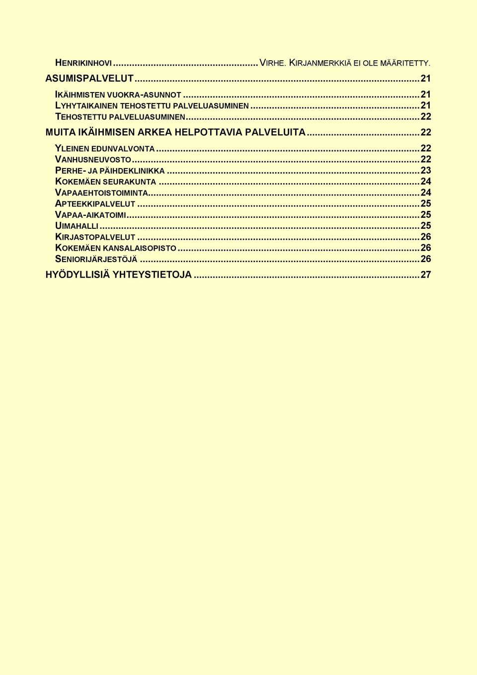 .. 22 YLEINEN EDUNVALVONTA... 22 VANHUSNEUVOSTO... 22 PERHE- JA PÄIHDEKLINIKKA... 23 KOKEMÄEN SEURAKUNTA... 24 VAPAAEHTOISTOIMINTA.