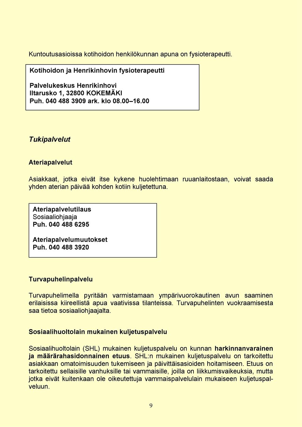 Ateriapalvelutilaus Sosiaaliohjaaja Puh. 040 488 6295 Ateriapalvelumuutokset Puh.