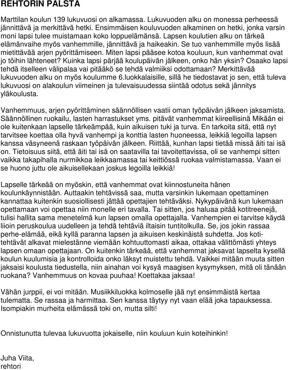 Se tuo vanhemmille myös lisää mietittävää arjen pyörittämiseen. Miten lapsi pääsee kotoa kouluun, kun vanhemmat ovat jo töihin lähteneet? Kuinka lapsi pärjää koulupäivän jälkeen, onko hän yksin?