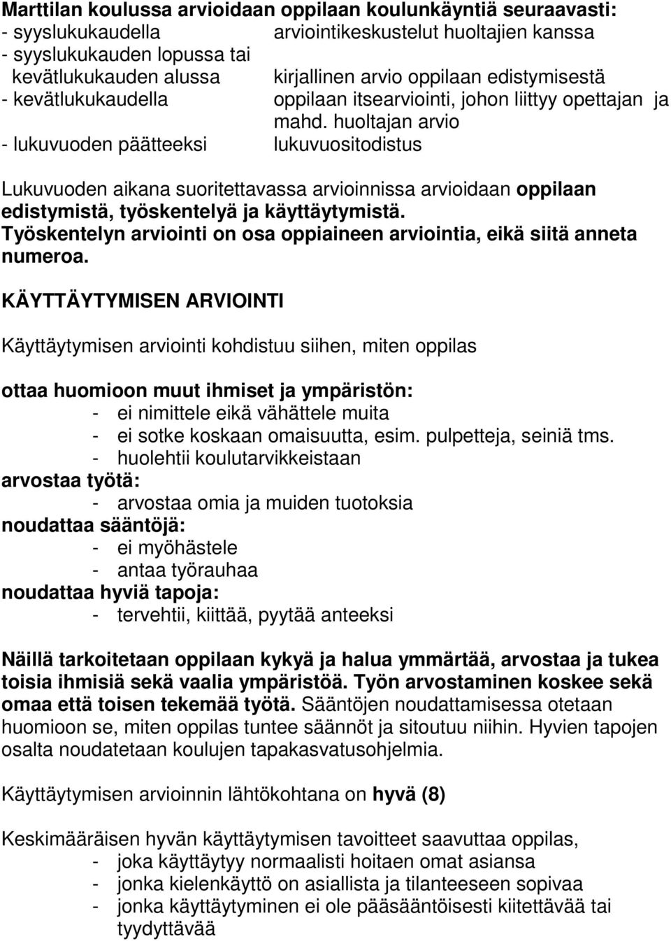 huoltajan arvio - lukuvuoden päätteeksi lukuvuositodistus Lukuvuoden aikana suoritettavassa arvioinnissa arvioidaan oppilaan edistymistä, työskentelyä ja käyttäytymistä.