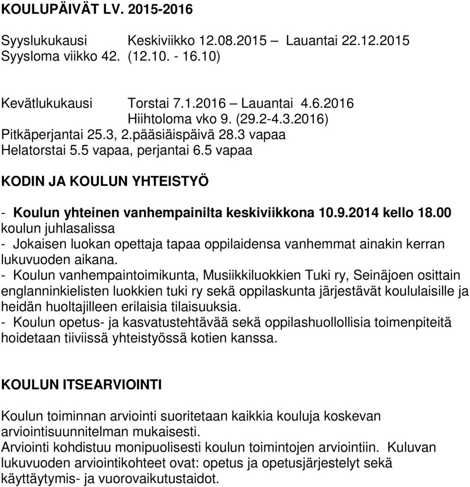 00 koulun juhlasalissa - Jokaisen luokan opettaja tapaa oppilaidensa vanhemmat ainakin kerran lukuvuoden aikana.