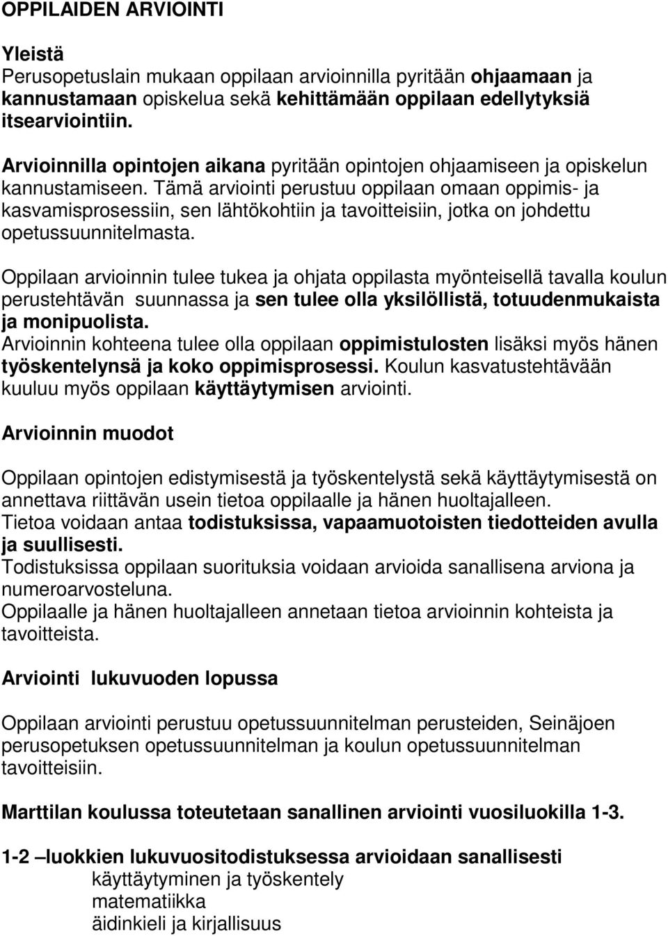 Tämä arviointi perustuu oppilaan omaan oppimis- ja kasvamisprosessiin, sen lähtökohtiin ja tavoitteisiin, jotka on johdettu opetussuunnitelmasta.