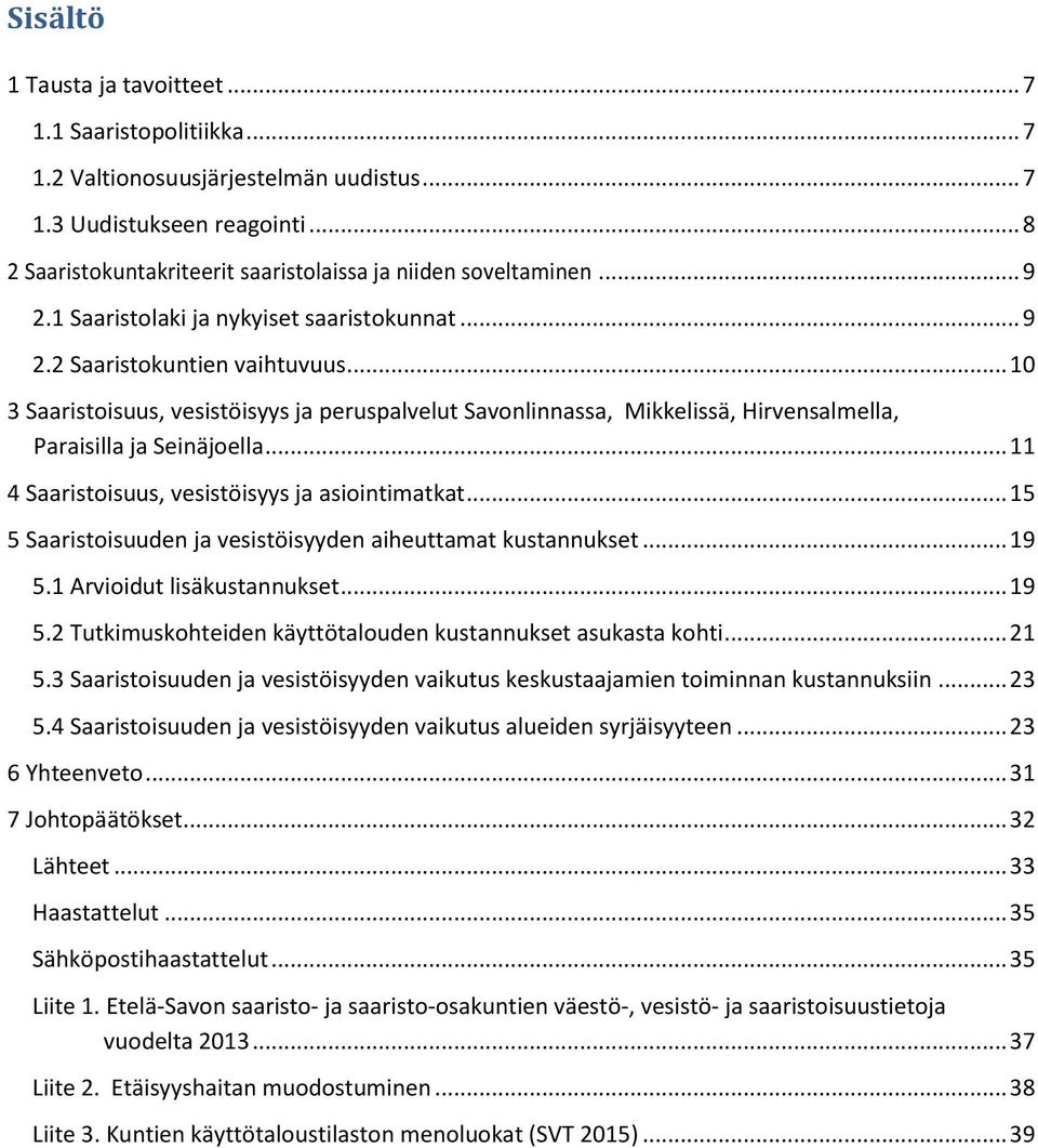 .. 10 3 Saaristoisuus, vesistöisyys ja peruspalvelut Savonlinnassa, Mikkelissä, Hirvensalmella, Paraisilla ja Seinäjoella... 11 4 Saaristoisuus, vesistöisyys ja asiointimatkat.