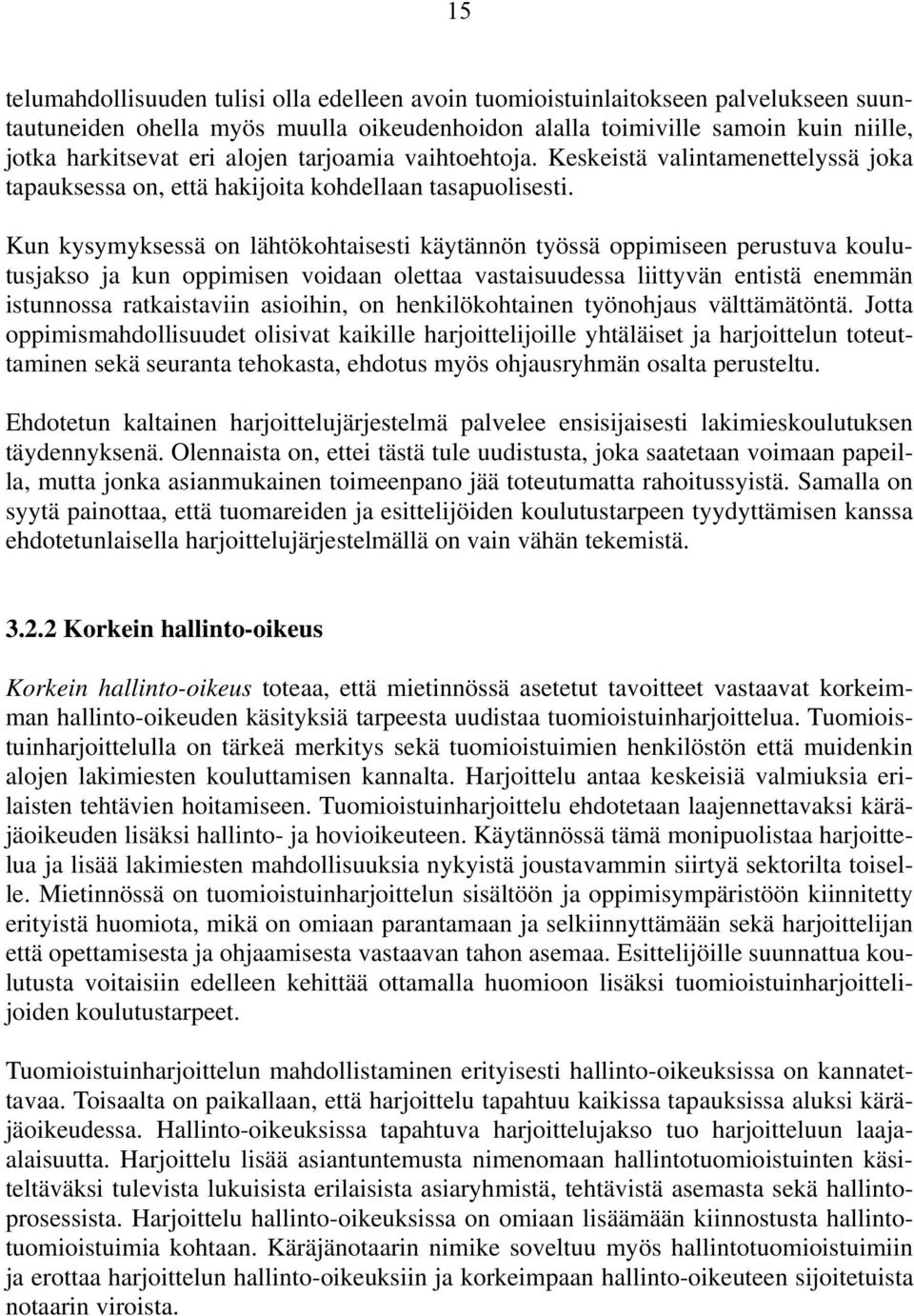 Kun kysymyksessä on lähtökohtaisesti käytännön työssä oppimiseen perustuva koulutusjakso ja kun oppimisen voidaan olettaa vastaisuudessa liittyvän entistä enemmän istunnossa ratkaistaviin asioihin,