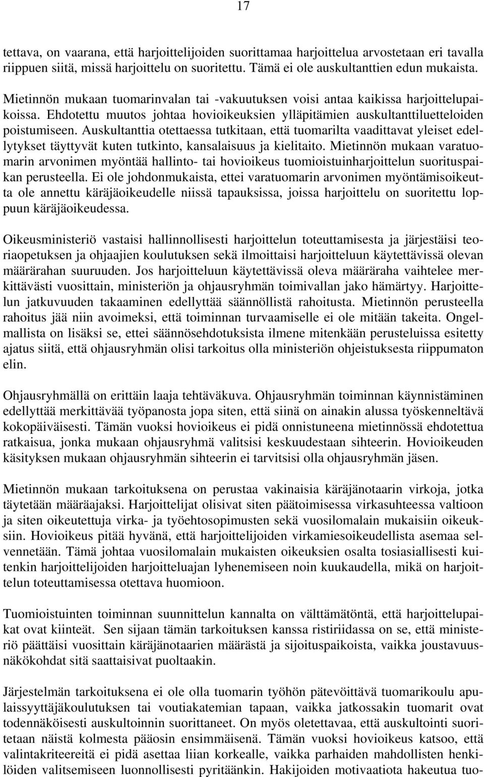 Auskultanttia otettaessa tutkitaan, että tuomarilta vaadittavat yleiset edellytykset täyttyvät kuten tutkinto, kansalaisuus ja kielitaito.