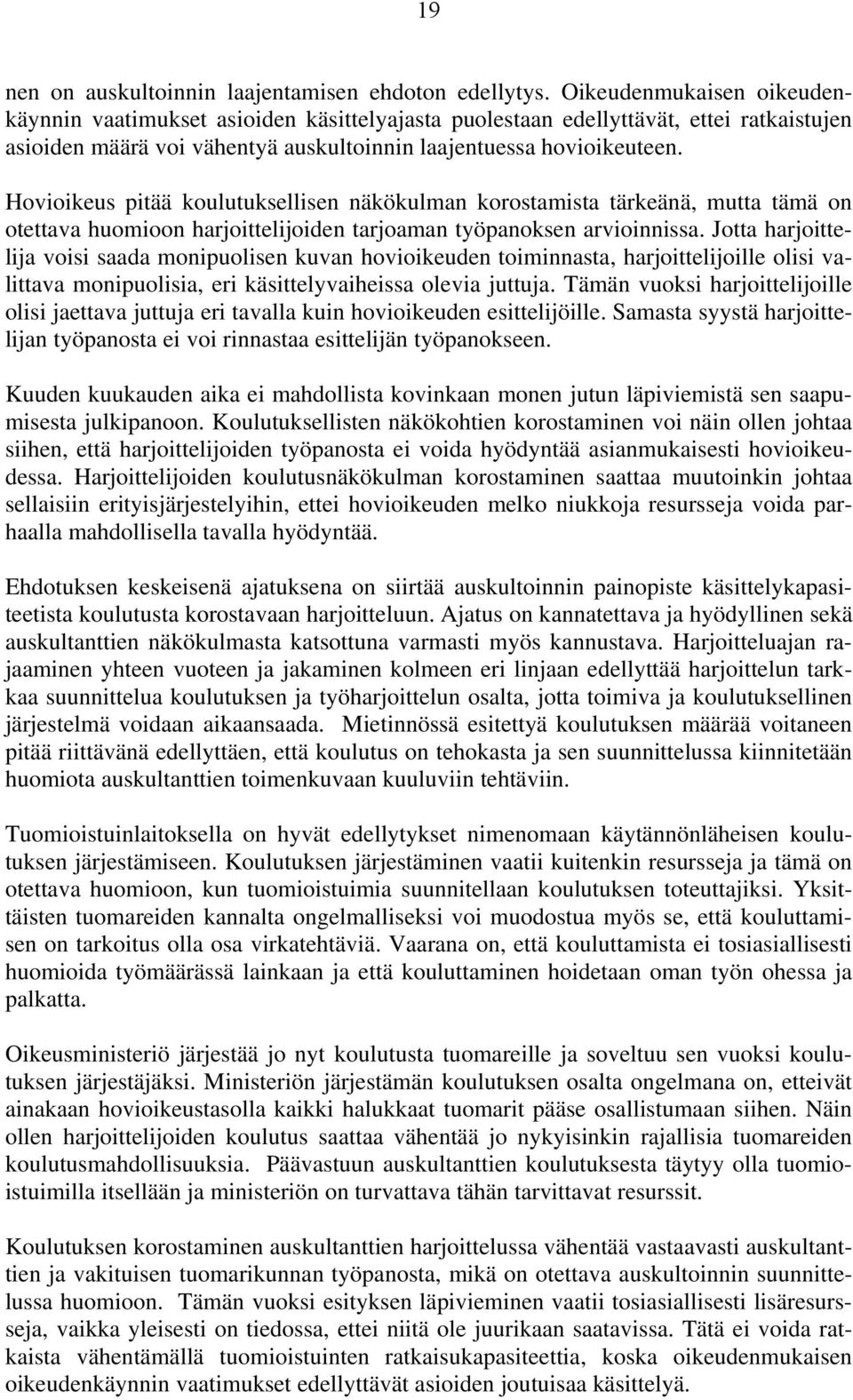 Hovioikeus pitää koulutuksellisen näkökulman korostamista tärkeänä, mutta tämä on otettava huomioon harjoittelijoiden tarjoaman työpanoksen arvioinnissa.